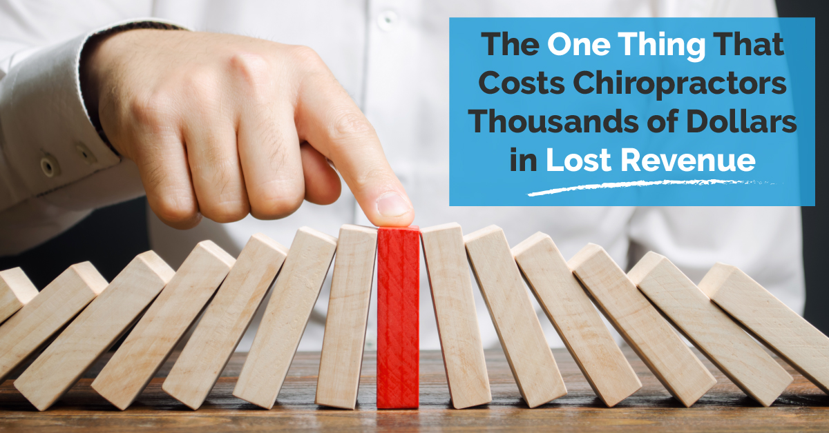 The One Thing That Costs Chiropractors Thousands of Dollars in Lost Revenue