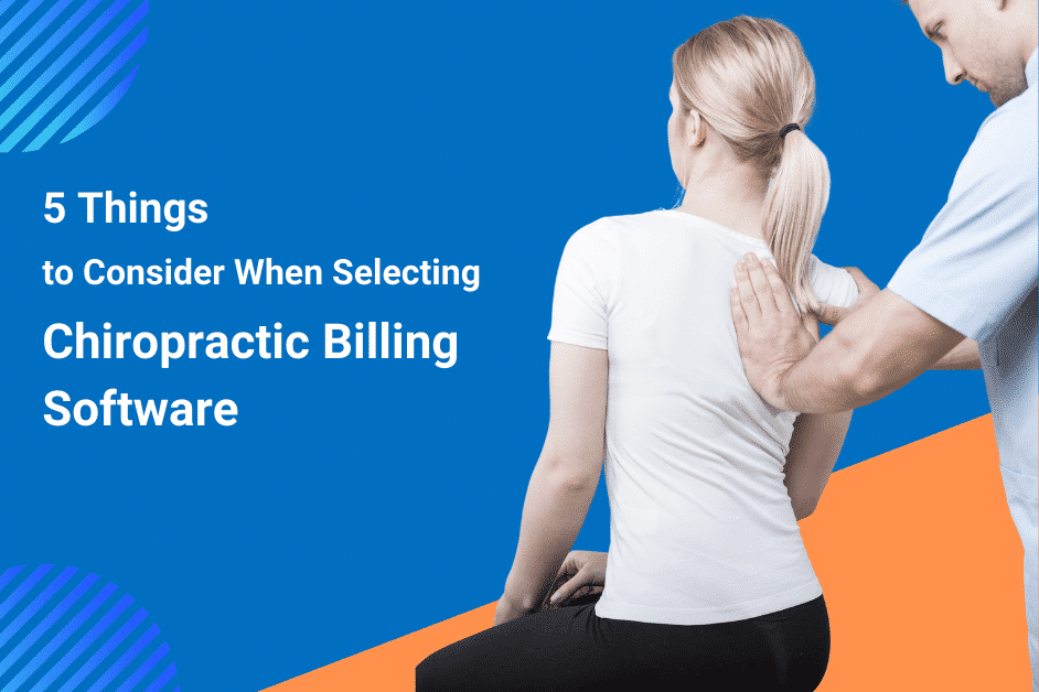 5 Things to Consider When Choosing Chiropractor Billing Software