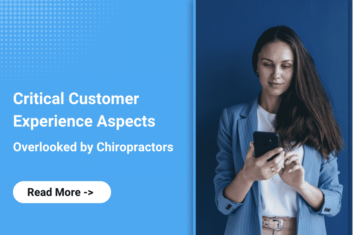 The Key Customer Experience Aspects that are Commonly Overlooked by Chiropractic Clinics